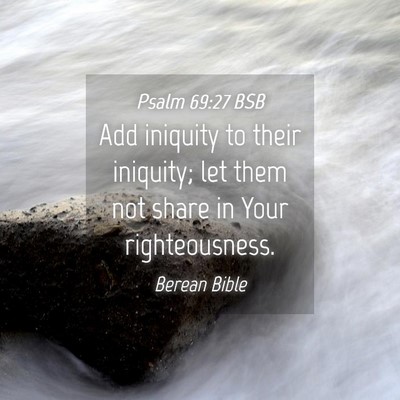 Picture 04 - Psalm 69:27 BSB - Add iniquity to their iniquity; let them not - Bible Verse Picture
