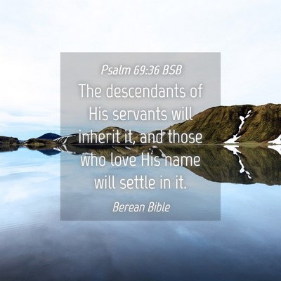Picture 04 - Psalm 69:36 BSB - The descendants of His servants will inherit it, - Bible Verse Picture