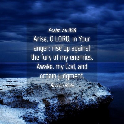 Picture 04 - Psalm 7:6 BSB - Arise, O LORD, in Your anger; rise up against the - Bible Verse Picture