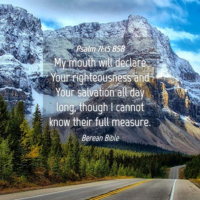 Picture 04 - Psalm 71:15 BSB - My mouth will declare Your righteousness and Your - Bible Verse Picture