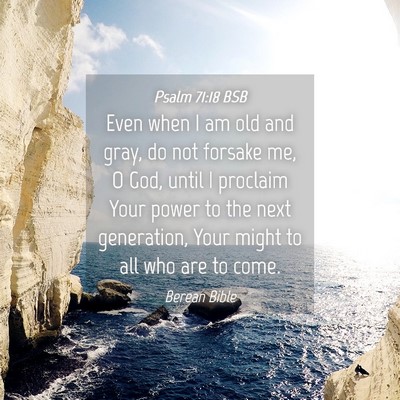 Picture 04 - Psalm 71:18 BSB - Even when I am old and gray, do not forsake me, O - Bible Verse Picture