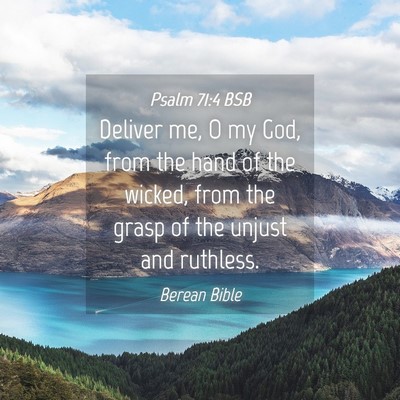 Picture 04 - Psalm 71:4 BSB - Deliver me, O my God, from the hand of the - Bible Verse Picture