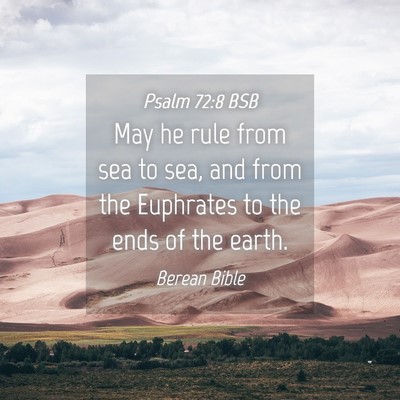 Picture 04 - Psalm 72:8 BSB - May he rule from sea to sea, and from the - Bible Verse Picture