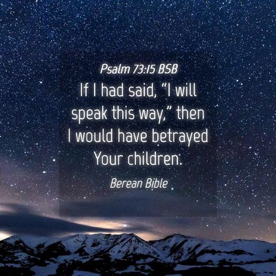 Picture 04 - Psalm 73:15 BSB - If I had said, “I will speak this way,” then - Bible Verse Picture