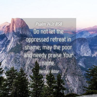 Picture 04 - Psalm 74:21 BSB - Do not let the oppressed retreat in shame; may - Bible Verse Picture