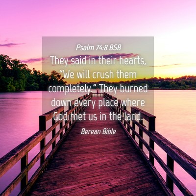 Picture 04 - Psalm 74:8 BSB - They said in their hearts, “We will crush them - Bible Verse Picture