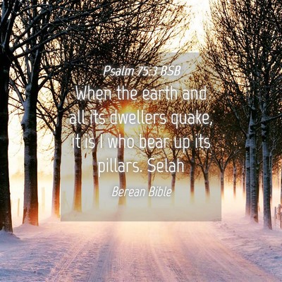 Picture 04 - Psalm 75:3 BSB - When the earth and all its dwellers quake, it is - Bible Verse Picture