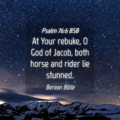 Picture 04 - Psalm 76:6 BSB - At Your rebuke, O God of Jacob, both horse and - Bible Verse Picture