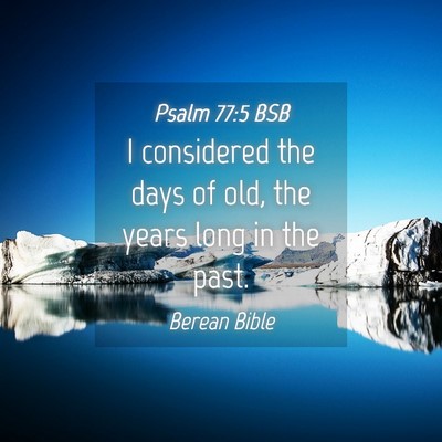 Picture 04 - Psalm 77:5 BSB - I considered the days of old, the years long in - Bible Verse Picture