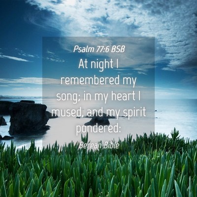 Picture 04 - Psalm 77:6 BSB - At night I remembered my song; in my heart I - Bible Verse Picture