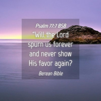 Picture 04 - Psalm 77:7 BSB - “Will the Lord spurn us forever and never show - Bible Verse Picture
