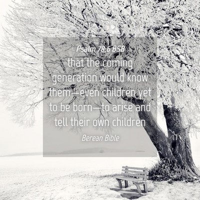 Picture 04 - Psalm 78:6 BSB - that the coming generation would know them—even - Bible Verse Picture