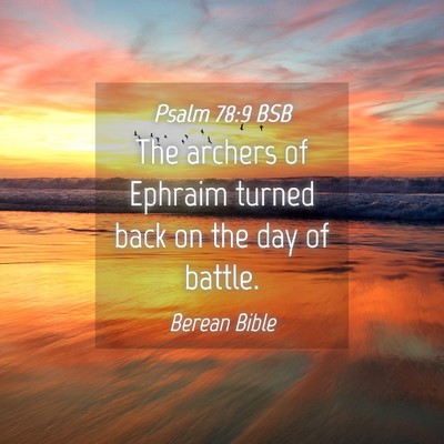 Picture 04 - Psalm 78:9 BSB - The archers of Ephraim turned back on the day of - Bible Verse Picture