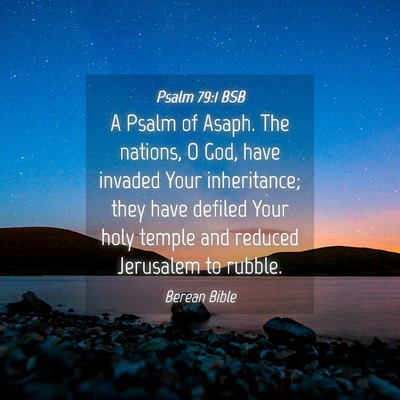 Picture 04 - Psalm 79:1 BSB - A Psalm of Asaph. The nations, O God, have - Bible Verse Picture