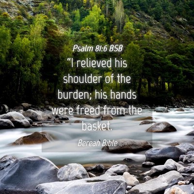 Picture 04 - Psalm 81:6 BSB - “I relieved his shoulder of the burden; his - Bible Verse Picture