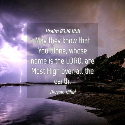 Picture 04 - Psalm 83:18 BSB - May they know that You alone, whose name is the - Bible Verse Picture