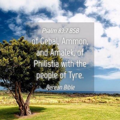 Picture 04 - Psalm 83:7 BSB - of Gebal, Ammon, and Amalek, of Philistia with - Bible Verse Picture