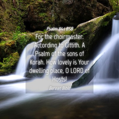 Picture 04 - Psalm 84:1 BSB - For the choirmaster. According to Gittith. A - Bible Verse Picture