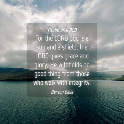 Picture 04 - Psalm 84:11 BSB - For the LORD God is a sun and a shield; the LORD - Bible Verse Picture