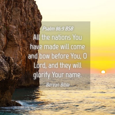 Picture 04 - Psalm 86:9 BSB - All the nations You have made will come and bow - Bible Verse Picture