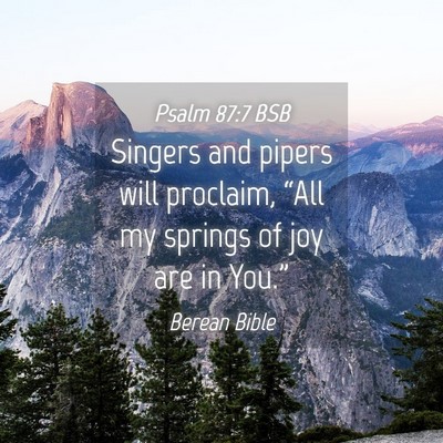 Picture 04 - Psalm 87:7 BSB - Singers and pipers will proclaim, “All my - Bible Verse Picture