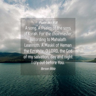Picture 04 - Psalm 88:1 BSB - A song. A Psalm of the sons of Korah. For the - Bible Verse Picture