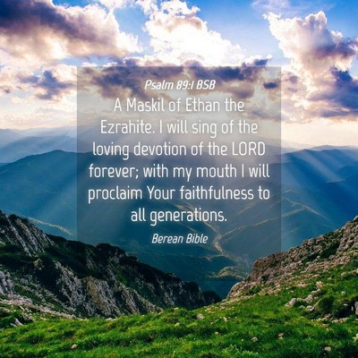 Picture 04 - Psalm 89:1 BSB - A Maskil of Ethan the Ezrahite. I will sing of - Bible Verse Picture