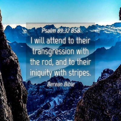 Picture 04 - Psalm 89:32 BSB - I will attend to their transgression with the - Bible Verse Picture