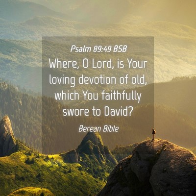 Picture 04 - Psalm 89:49 BSB - Where, O Lord, is Your loving devotion of old, - Bible Verse Picture