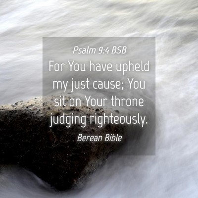 Picture 04 - Psalm 9:4 BSB - For You have upheld my just cause; You sit on - Bible Verse Picture