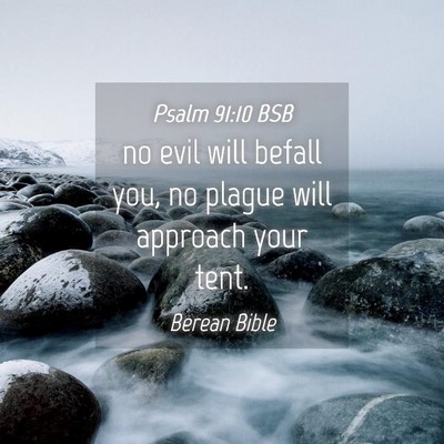 Picture 04 - Psalm 91:10 BSB - no evil will befall you, no plague will approach - Bible Verse Picture