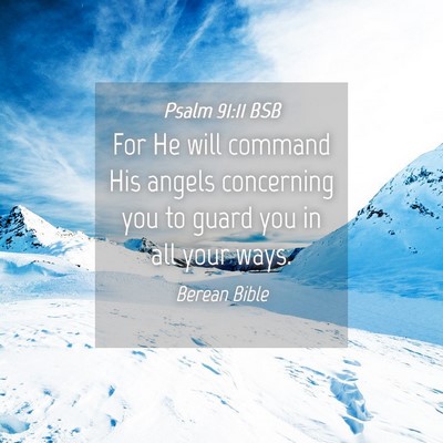 Picture 04 - Psalm 91:11 BSB - For He will command His angels concerning you to - Bible Verse Picture