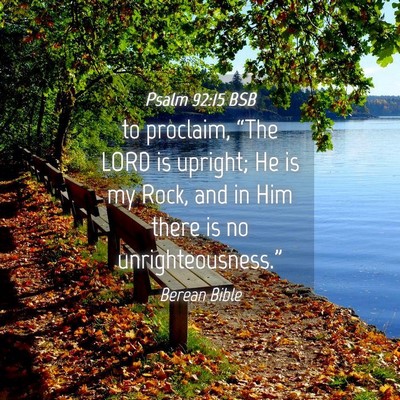 Picture 04 - Psalm 92:15 BSB - to proclaim, “The LORD is upright; He is my - Bible Verse Picture