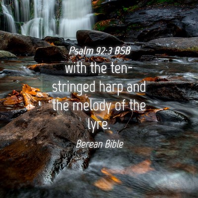 Picture 04 - Psalm 92:3 BSB - with the ten-stringed harp and the melody of the - Bible Verse Picture