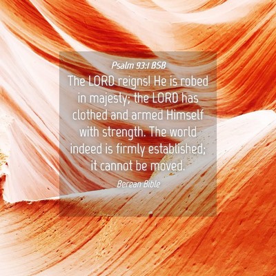 Picture 04 - Psalm 93:1 BSB - The LORD reigns! He is robed in majesty; the LORD - Bible Verse Picture