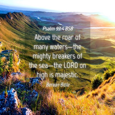 Picture 04 - Psalm 93:4 BSB - Above the roar of many waters—the mighty - Bible Verse Picture