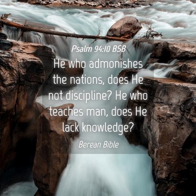 Picture 04 - Psalm 94:10 BSB - He who admonishes the nations, does He not - Bible Verse Picture