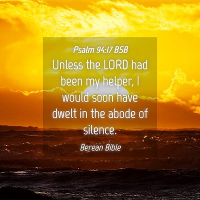 Picture 04 - Psalm 94:17 BSB - Unless the LORD had been my helper, I would soon - Bible Verse Picture