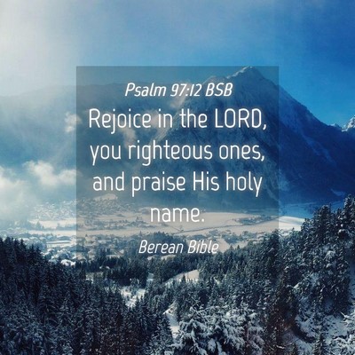 Picture 04 - Psalm 97:12 BSB - Rejoice in the LORD, you righteous ones, and - Bible Verse Picture