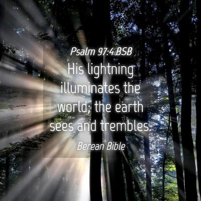 Picture 04 - Psalm 97:4 BSB - His lightning illuminates the world; the earth - Bible Verse Picture