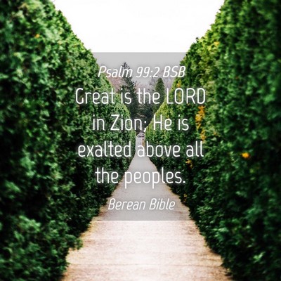 Picture 04 - Psalm 99:2 BSB - Great is the LORD in Zion; He is exalted above - Bible Verse Picture