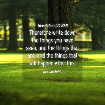 Picture 04 - Revelation 1:19 BSB - Therefore write down the things you have seen, - Bible Verse Picture