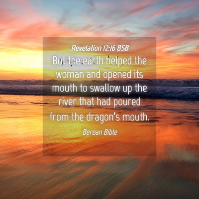 Picture 04 - Revelation 12:16 BSB - But the earth helped the woman and opened its - Bible Verse Picture