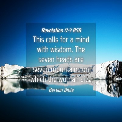 Picture 04 - Revelation 17:9 BSB - This calls for a mind with wisdom. The seven - Bible Verse Picture