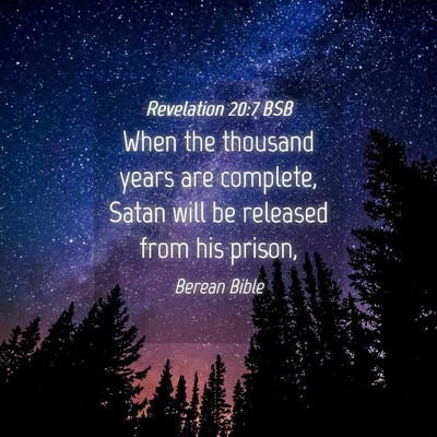 Picture 04 - Revelation 20:7 BSB - When the thousand years are complete, Satan will - Bible Verse Picture