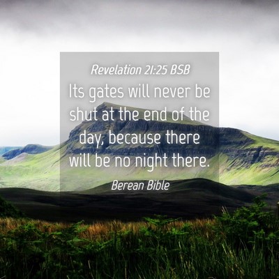 Picture 04 - Revelation 21:25 BSB - Its gates will never be shut at the end of the - Bible Verse Picture