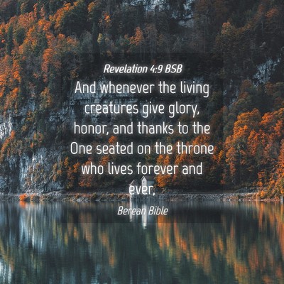 Picture 04 - Revelation 4:9 BSB - And whenever the living creatures give glory, - Bible Verse Picture