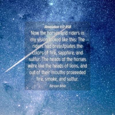 Picture 04 - Revelation 9:17 BSB - Now the horses and riders in my vision looked - Bible Verse Picture