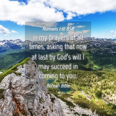 Picture 04 - Romans 1:10 BSB - in my prayers at all times, asking that now at - Bible Verse Picture
