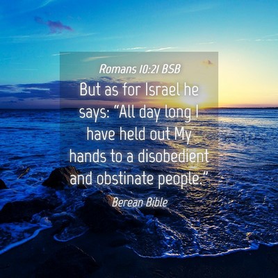 Picture 04 - Romans 10:21 BSB - But as for Israel he says: “All day long I have - Bible Verse Picture